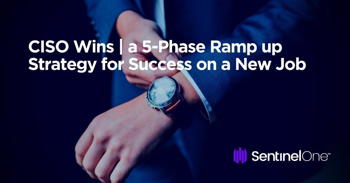 CISO Wins | A 5-Phase Ramp up Strategy for Success on a New Job